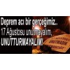 17 AĞUSTOS'U UNUTMADIK..(16.08.2016)