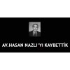 Av. Hasan NAZLI' yı Kaybettik..