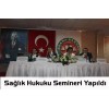Sağlık Hukuku Semineri Yapıldı