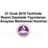 27 Ocak 2016 Tarihinde Resmi Gazetede Yayımlanan Anayasa Mahkemesi Kararları
