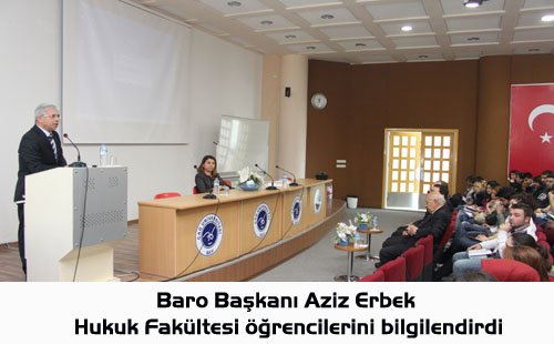 Baro Başkanı Aziz Erbek, Hukuk Fakültesi öğrencilerini bilgilendirdi