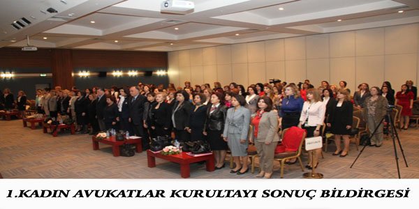 KADIN AVUKATLAR KURULTAYI SONUÇ BİLDİRGESİ