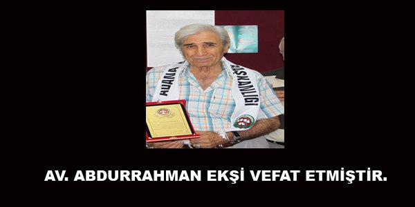 AV. ABDURRAHMAN EKŞİ VEFAT ETMİŞTİR