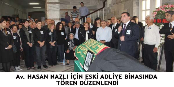 Av. HASAN NAZLI İÇİN ESKİ ADLİYE BİNASINDA TÖREN DÜZENLENDİ