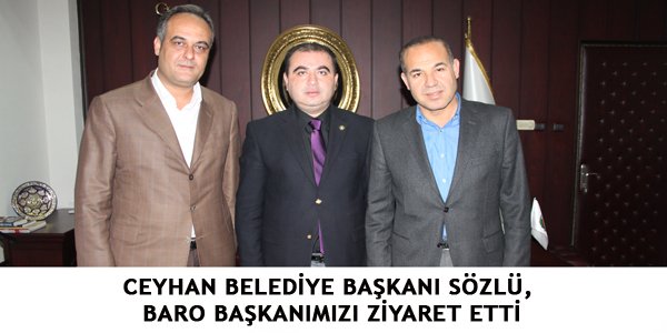 CEYHAN BELEDİYE BAŞKANI SÖZLÜ, BARO BAŞKANIMIZI ZİYARET ETTİ