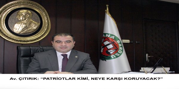 Av. ÇITIRIK: “PATRİOTLAR KİMİ, NEYE KARŞI KORUYACAK?”