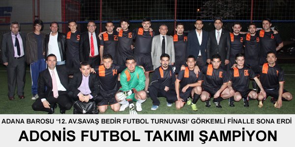 ADANA BAROSU 12. AV. SAVAŞ BEDİR FUTBOL TURNUVASI GÖRKEMLİ FİNALLE SONA ERDİ. ADONİS FUTBOL TAKIMI ŞAMPİYON