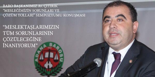 BARO BAŞKANIMIZ Av. ÇITIRIK'IN, SEMPOZYUMDA YAPTIĞI AÇILIŞ KONUŞMASI