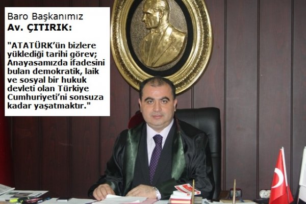 Adana Baro Başkanı Av. Mengücek Gazi Çıtırık:     "Atatürk'ü rahmet, saygı ve özlemle anıyoruz"