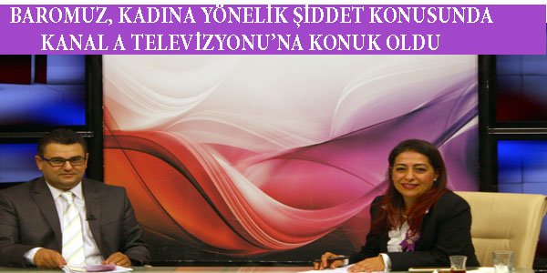 KADINA YÖNELİK ŞİDDET KONUSUNDA KANAL A'YA KONUK OLDUK