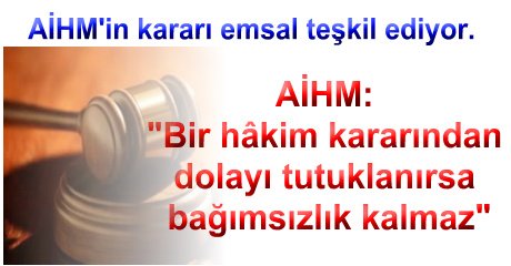 AİHM: Bir hâkim kararından dolayı tutuklanırsa bağımsızlık kalmaz