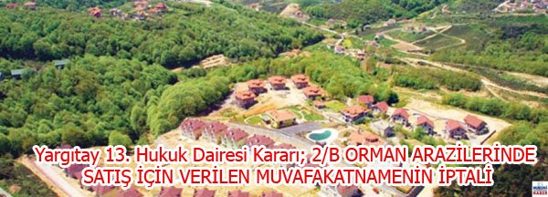 Yargıtay 13. Hukuk Dairesi Kararı; 2/B ORMAN ARAZİLERİNDE SATIŞ İÇİN VERİLEN MUVAFAKATNAMENİN İPTALİ