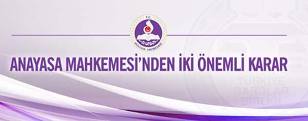 ANAYASA MAHKEMESİ’NDEN İKİ ÖNEMLİ KARAR