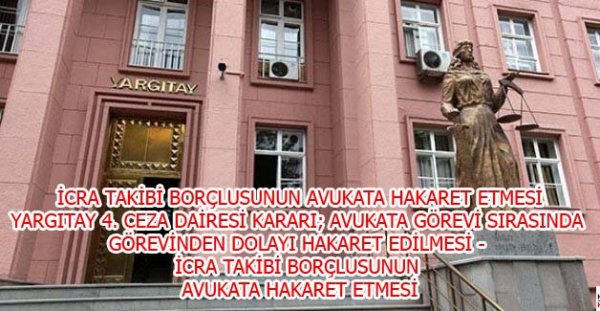 AVUKATA GÖREVİ SIRASINDA GÖREVİNDEN DOLAYI HAKARET EDİLMESİ