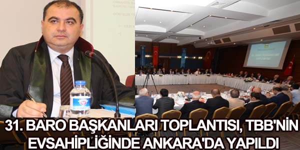 31. BARO BAŞKANLARI TOPLANTISI, TBB'NİN EVSAHİPLİĞİNDE ANKARA'DA YAPILDI