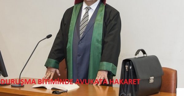 AVUKATA DURUŞMA BİTİMİNDE HAKARET ETMEK (
