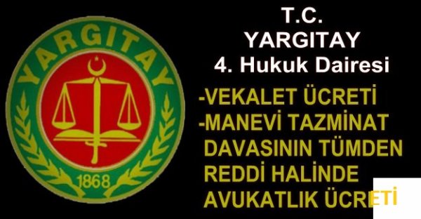 VEKALET ÜCRETİ, MANEVİ TAZMİNAT DAVASININ TÜMDEN REDDİ HALİNDE AVUKATLIK ÜCRETİ