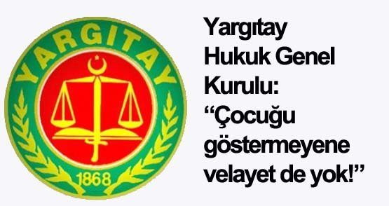 Çocuğu göstermeyene velayet de yok! 