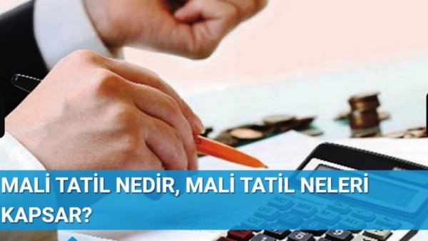 MALİ TATİL NEDİR, MALİ TATİL NELERİ KAPSAR?