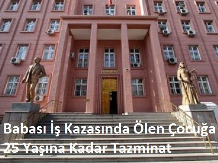 Babası İş Kazasında Ölen Çocuğa 25 Yaşına Kadar Tazminat
