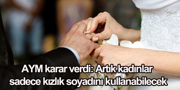 Artık kadınlar sadece kızlık soyadını kullanabilecek