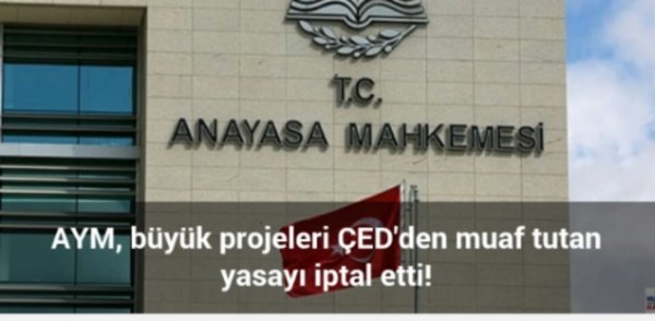 Anayasa Mahkemesi , büyük projeleri ÇED ' ten muaf tutan yasayı iptal etti!