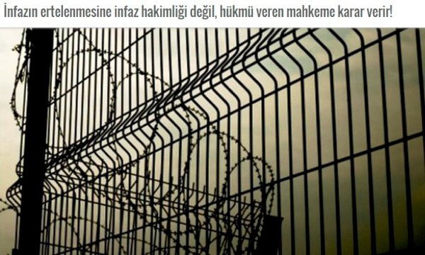 İnfazın ertelenmesine infaz hakimliği değil, hükmü veren mahkeme karar verir!
