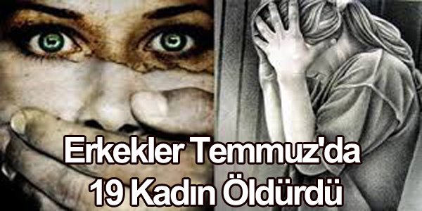 Erkekler Temmuz'da 19 Kadın Öldürdü