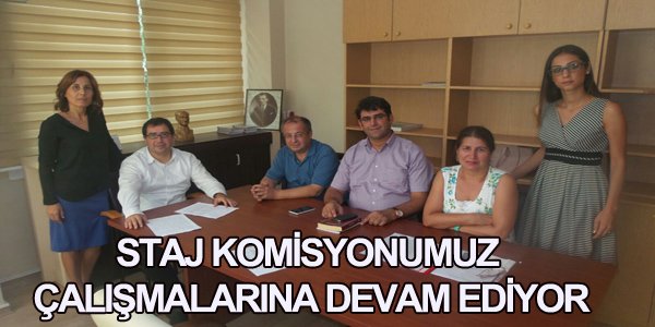 STAJ KOMİSYONUMUZ ÇALIŞMALARINA DEVAM EDİYOR.