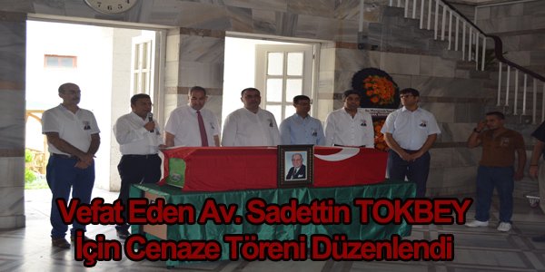 Av. Sadettin TOKBEY için cenaze töreni düzenlendi