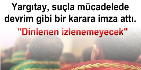 Yargıtay: Dinlenen izlenemeyecek