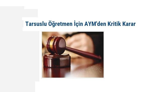Tarsuslu Öğretmen için AYM'den Kritik Karar