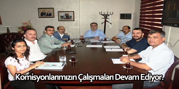 Komisyonlarımızın Çalışmaları Devam Ediyor.