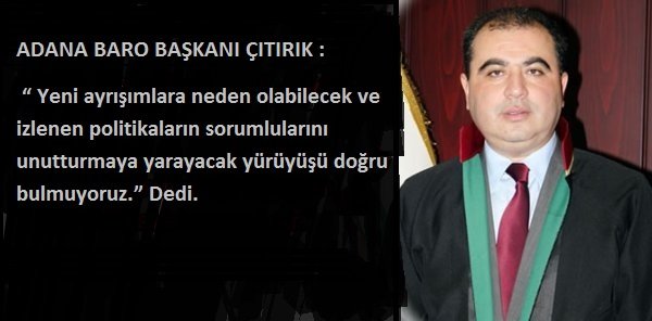 Yürüyüşü doğru bulmuyoruz.