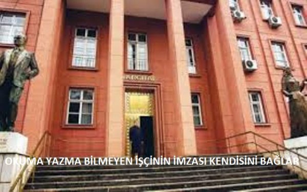 OKUMA YAZMA BİLMEYEN İŞÇİNİN İMZASI KENDİSİNİ BAĞLAR