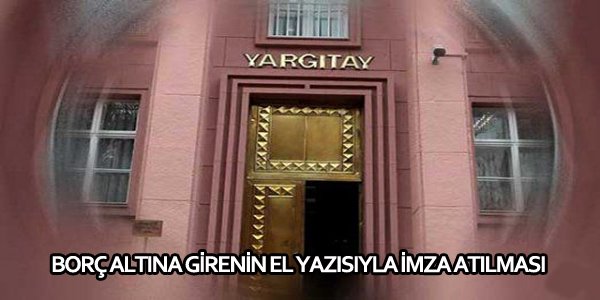  BORÇ ALTINA GİRENİN EL YAZISIYLA İMZA ATILMASI