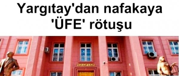 Yargıtay'dan nafakaya "ÜFE" rötuşu