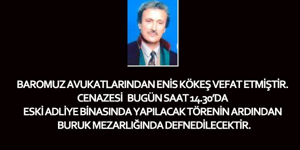 ENİS KÖKEŞ VEFAT ETMİŞTİR