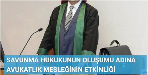 SAVUNMA HUKUKUNUN OLUŞUMU ADINA AVUKATLIK MESLEĞİNİN ETKİNLİĞİ