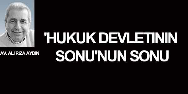 'Hukuk devletinin sonu'nun sonu