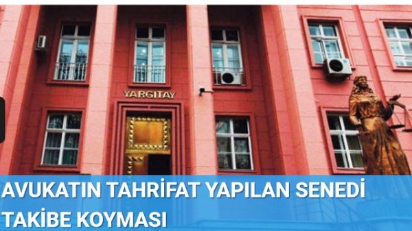 AVUKATIN TAHRİFAT YAPILAN SENEDİ TAKİBE KOYMASI