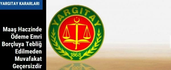 Maaş Haczinde Ödeme Emri Borçluya Tebliğ Edilmeden Muvafakat Geçersizdir