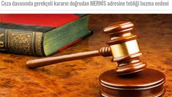 Ceza davasında gerekçeli kararın doğrudan MERNİS adresine tebliği bozma nedeni 7. Ceza Dairesi 2014/31887 E. , 2015/22209 K. 