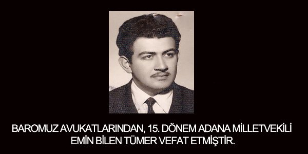 EMİN BİLEN TÜMER VEFAT ETMİŞTİR.