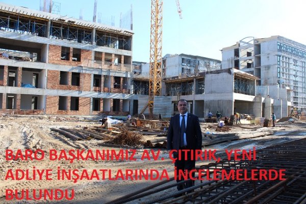 Av. Çıtırık, yeni adliye inşaat alanlarında incelemede
