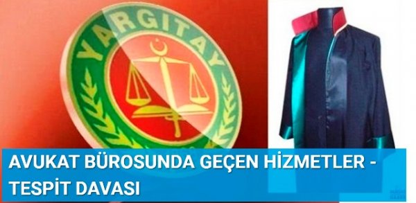 AVUKAT BÜROSUNDA GEÇEN HİZMETLER - TESPİT DAVASI