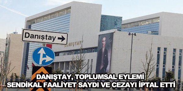 Danıştay, toplumsal eylemi sendikal faaliyet saydı ve cezayı iptal etti