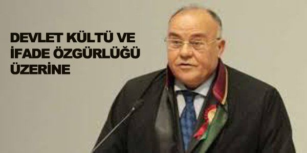 DEVLET KÜLTÜ VE İFADE ÖZGÜRLÜĞÜ ÜZERİNE