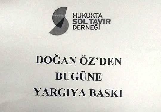 Doğan Öz'den Bugüne Yargıya Baskı