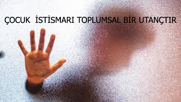 ÇOCUK  İSTİSMARI TOPLUMSAL BİR UTANÇTIR